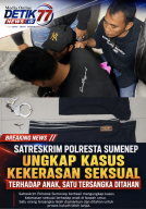 Satreskrim Polresta Sumenep Ungkap Kasus Kekerasan Seksual terhadap Anak, Satu Tersangka Ditahan